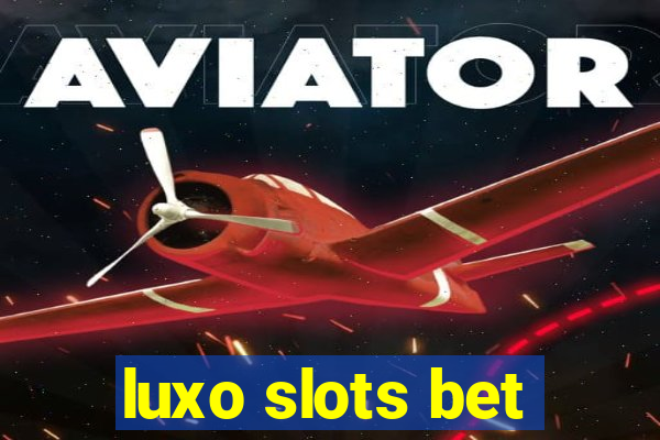 luxo slots bet